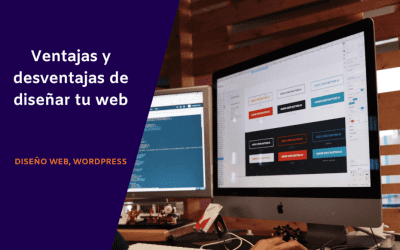 Ventajas y desventajas de diseñar tu web