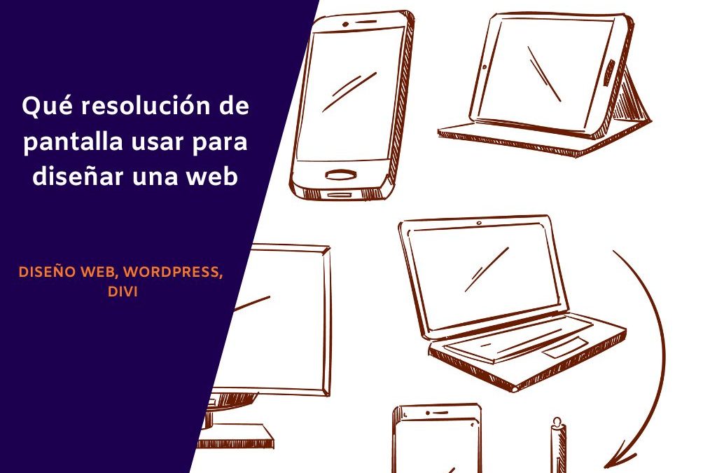 Qué resolución de pantalla usar para diseñar una web